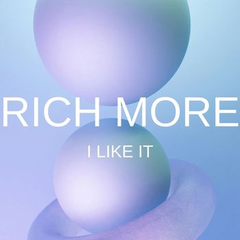 RICH MORE - I Like It