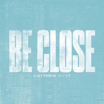 Matthew West - Be Close