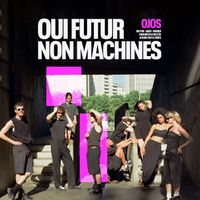 Ojos - OUI FUTUR - NON MACHINES