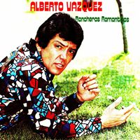 Alberto Vázquez - Rancheras románticas
