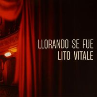 Lito Vitale - Llorando se fue (En Vivo)