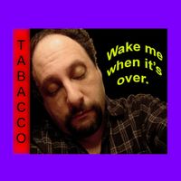 John Tabacco - Wake Me When It's Over