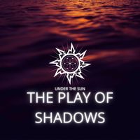 Under The Sun - The Play of Shadows