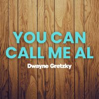 Dwayne Gretzky - You Can Call Me Al