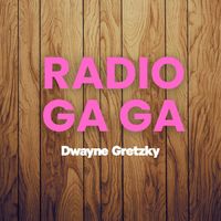 Dwayne Gretzky - Radio Ga Ga