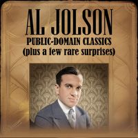 Al Jolson - Al Jolson: Public-Domain Classics (Plus a Few Rare Surprises)