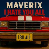 MaveriX - I Hate You All