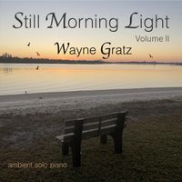 Wayne Gratz - Still Morning Light, Vol. II