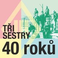 Tři Sestry - 40 roků