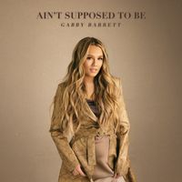Gabby Barrett - Ain't Supposed To Be