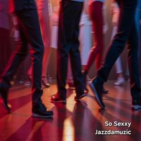 Jazzdamuzic - So Sexxy