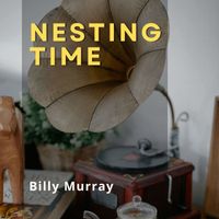 Billy Murray - Nesting Time