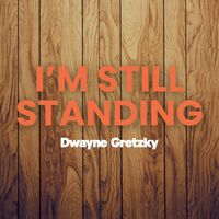 Dwayne Gretzky - I'm Still Standing