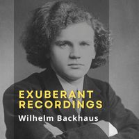 Wilhelm Backhaus - Exuberant Recordings