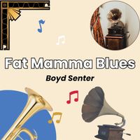 Boyd Senter - Fat Mamma Blues