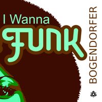Bogendorfer - I Wanna Funk