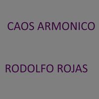Rodolfo Rojas - CAOS ARMONICO