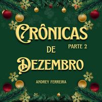 Andrey Ferreira - Crônicas de Dezembro (Parte 2)