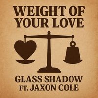 Glass Shadow - Weight Of Your Love