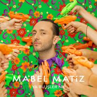 Mabel Matiz - Ya Bu İşler Ne
