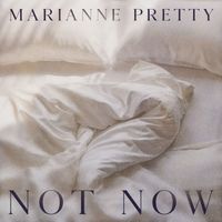Marianne Pretty - Not Now