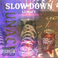 Lunacy - Slow Down (Explicit)
