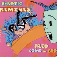 E-rotic - Fred Come to Bed (Explicit)