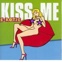 E-rotic - Kiss Me (Explicit)