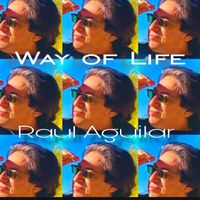 Raul Aguilar - Way of Life