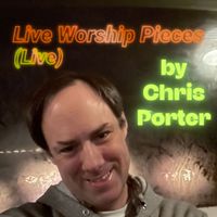 Chris Porter - Live Worship Pieces (Live)