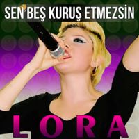 Lora - Sen Beş Kuruş Etmezsin