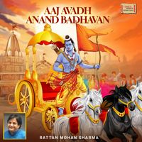 Rattan Mohan Sharma - Aaj Avadh Anand Badhavan
