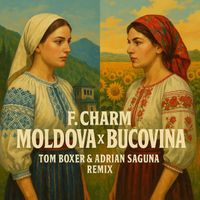 F.Charm - Moldova si Bucovina (Tom Boxer & Adrian Saguna Remix)