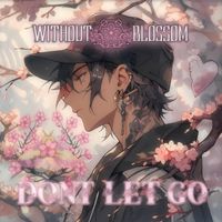 Without Blossom - Don't Let Go
