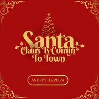 Andrey Ferreira - Santa Claus Is Comin’ To Town