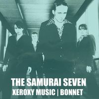 The Samurai Seven - Xeroxy Music / Bonnet (Explicit)