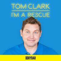 Tom Clark - Dry Bar Comedy Presents Tom Clark: I'm a Rescue