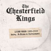 The Chesterfield Kings - Loose Ends: 1989 - 2004 Rare, B-Sides and Unreleased