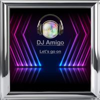 DJ Amigo - Let’s Go On