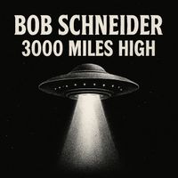 Bob Schneider - 3000 Miles High (Explicit)