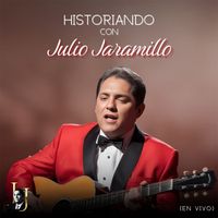 Julio Jaramillo - Historiando Con Julio Jaramillo (En Vivo)