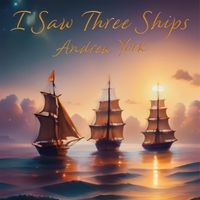 Andrew York - I Saw Three Ships Come Sailing By