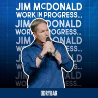Jim McDonald - Dry Bar Comedy Presents Jim McDonald: Work In Progress