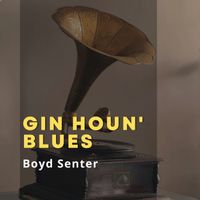 Boyd Senter - Gin Houn' Blues