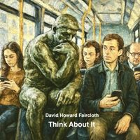 David Howard Faircloth - Think About It