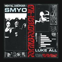 Luke All - Mental Disorder / SMYO (Explicit)