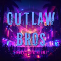 Outlaw Bros - Enjoy Your Night