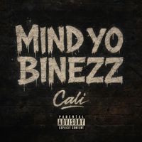 Cali - Mind Yo Binezz (Explicit)