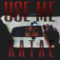 Katae - Use Me (Explicit)