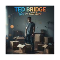 Ted Bridge - You're Still Here